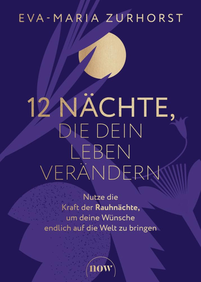 12 Nächte, Die Dein Leben Verändern: Nutze Die Kraft Der Rauhnächte, Um Deine Wünsche Endlich Auf Die Welt Zu Bringen. Der Vorsätzekompass Fürs Nächste Jahr Von Der Spiegel-Bestsellerautorin