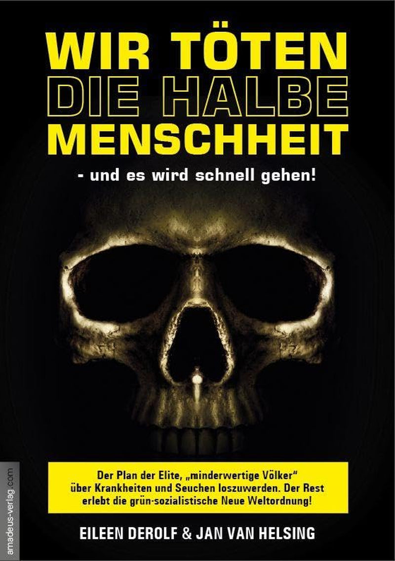 Wir Töten Die Halbe Menschheit - Und Es Wird Schnell Gehen!: Der Plan Der Elite, "Minderwertige Völker" Über Krankheiten Und Seuchen ... ... ... Die Grün-Sozialistische Neue Weltordnung!